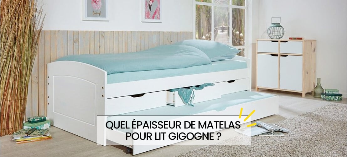 Quel épaisseur de matelas pour lit gigogne ?